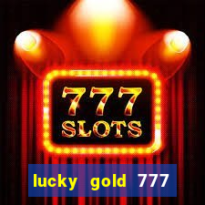 lucky gold 777 paga mesmo